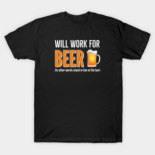 Will Work For Beer T-Shirt by DB Teez and More